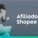 Como ser Afiliado da Shopee